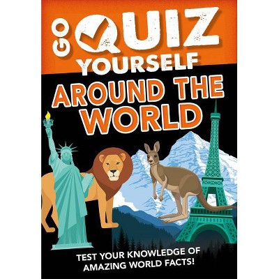 Go Quiz Yourself Around the World - by  Izzi Howell (Paperback)