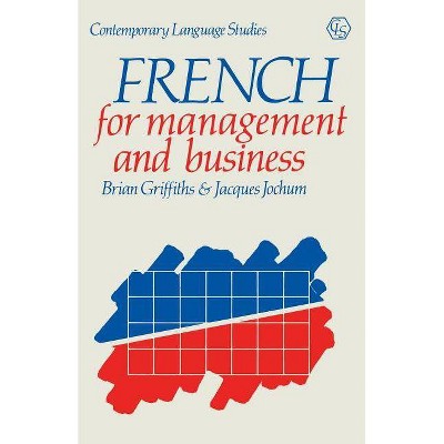 French for Management and Business - (Contemporary Language Studies) by  Brian Griffiths & Jacques Jochum (Paperback)