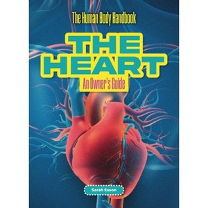 The Heart - (The Human Body Handbook) by  Sarah Eason (Paperback) - 1 of 1