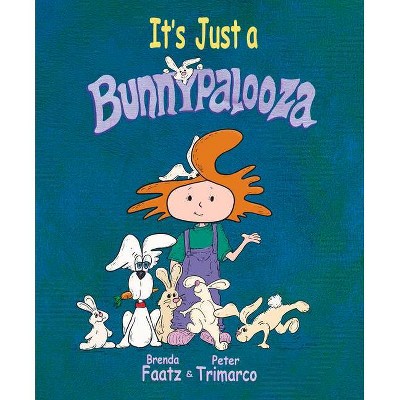 It's Just a Bunnypalooza - by  Brenda Faatz & Peter Trimarco (Hardcover)