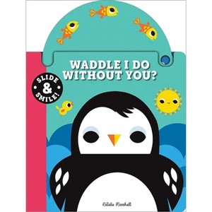 Slide and Smile: Waddle I Do Without You? - (Board Book) - 1 of 1