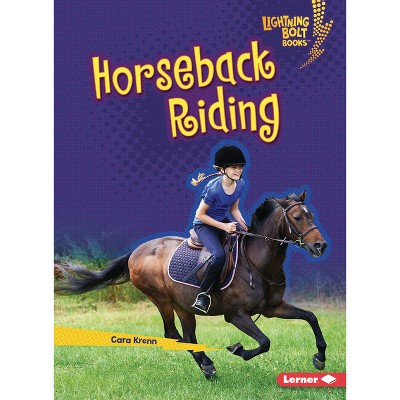 Horseback Riding - (Lightning Bolt Books (R) -- Horse Lover's Library) by  Cara Krenn (Paperback)