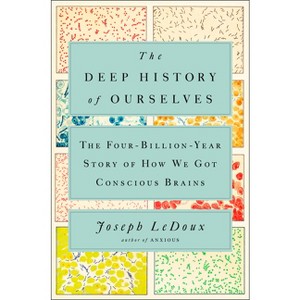 The Deep History of Ourselves - by  Joseph LeDoux (Hardcover) - 1 of 1