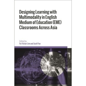 Designing Learning with Multimodality in English Medium of Education (EME) Classrooms Across Asia - by  Fei Victor Lim & Jack Pun (Hardcover) - 1 of 1