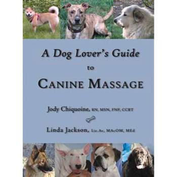 A Dog Lover's Guide to Canine Massage - by  Jody Chiquoine & Linda Jackson (Paperback)