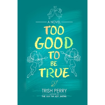 Too Good To Be True - By Trish Perry (paperback) : Target