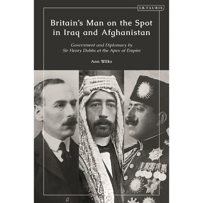 Britain's Man on the Spot in Iraq and Afghanistan - by  Ann Wilks (Paperback)