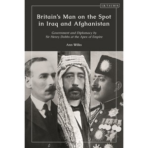 Britain's Man on the Spot in Iraq and Afghanistan - by  Ann Wilks (Paperback) - 1 of 1