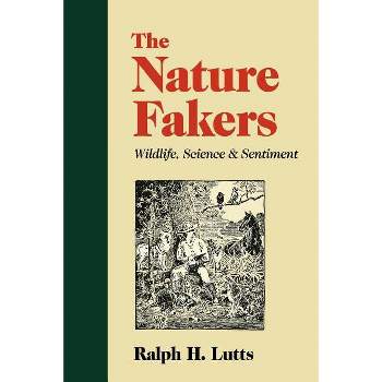 Nature Fakers - (Under the Sign of Nature) by  Ralph H Lutts (Paperback)