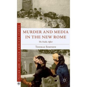 Murder and Media in the New Rome - (Italian and Italian American Studies) by  T Simpson (Hardcover) - 1 of 1