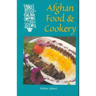 Afghan Food & Cookery - by  Helen Saberi (Paperback)