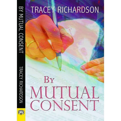 By Mutual Consent - by  Tracey Richardson (Paperback)