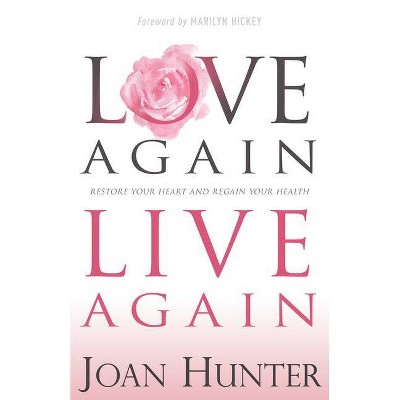 Love Again, Live Again - by  Joan Hunter (Paperback)