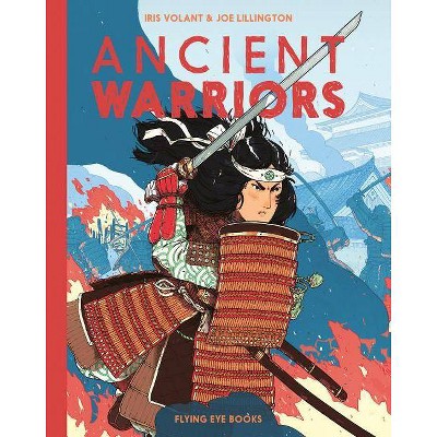 Ancient Warriors - by  Iris Volant (Hardcover)