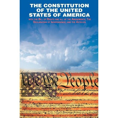 The Declaration of Independence and the Constitution of the United States of America - by  Founding Fathers (Paperback)