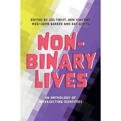 Non-Binary Lives - by  Jos Twist & Meg-John Barker & Kat Gupta & Ben Vincent (Paperback)