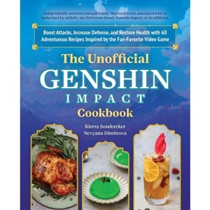 The Unofficial Genshin Impact Cookbook - by  Kierra Sondereker & Nevyana Dimitrova (Hardcover) - 1 of 1