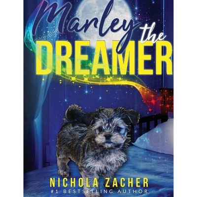 Marley The Dreamer - by  Nichola Zacher (Hardcover)