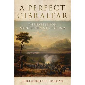 A Perfect Gibraltar, 26 - (Campaigns and Commanders) by  Christopher D Dishman (Hardcover)