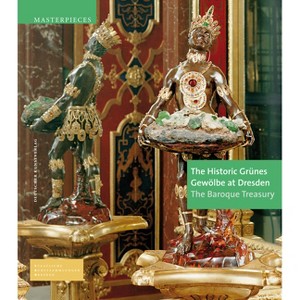 The Historic Grünes Gewölbe at Dresden - (Meisterwerke /Masterpieces) by  Dirk Syndram & Jutta Kappel & Ulrike Weinhold (Hardcover) - 1 of 1