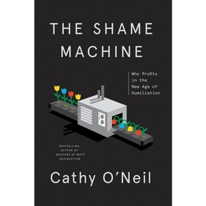 The Shame Machine - by  Cathy O'Neil (Hardcover) - 1 of 1