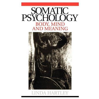 Somatic Psychology - by  Linda Hartley (Paperback)