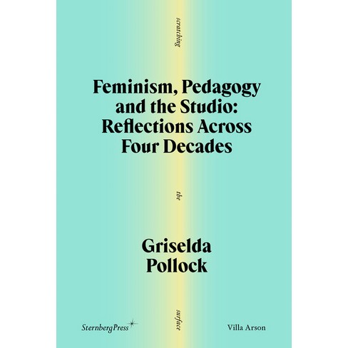 Feminism, Pedagogy and the Studio - (Scratching the Surface) by  Griselda Pollock (Paperback) - image 1 of 1