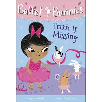 Ballet Bunnies #6: Trixie Is Missing - by  Swapna Reddy (Paperback)