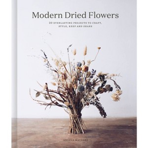Modern Dried Flowers - by  Angela Maynard (Hardcover) - 1 of 1