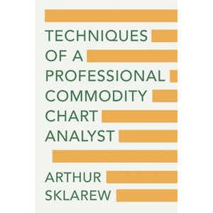 Techniques of a Professional Commodity Chart Analyst - by Arthur Sklarew - 1 of 1