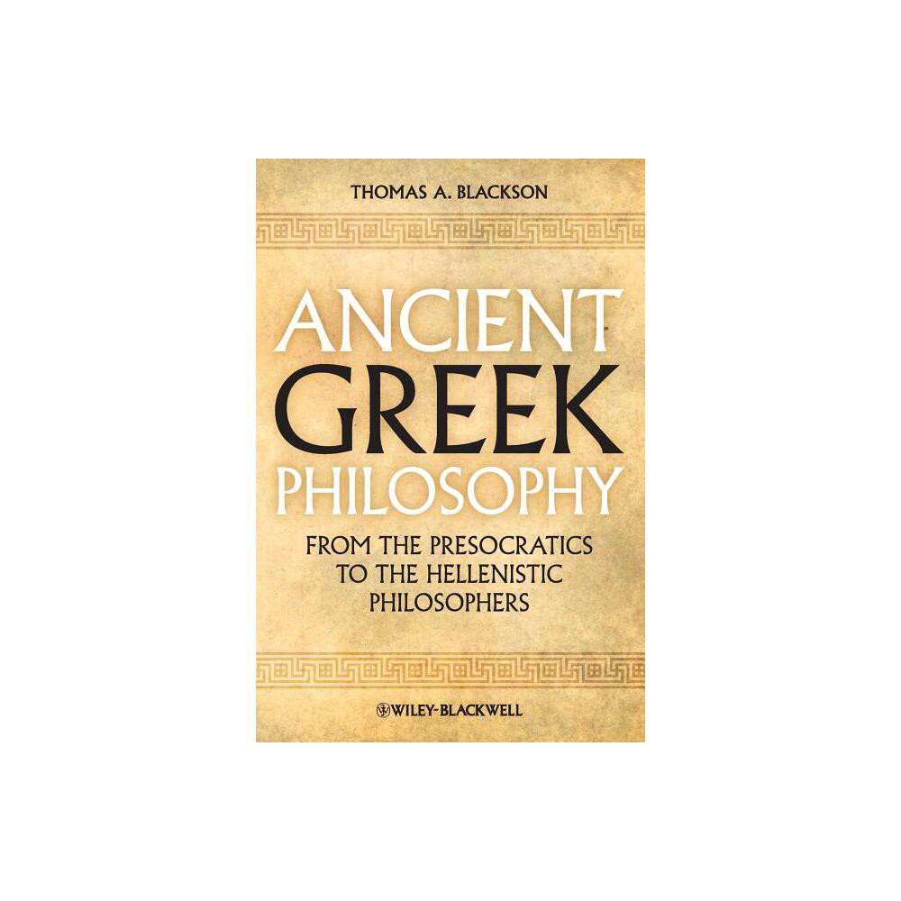 Ancient Greek Philosophy - by Thomas A Blackson (Paperback)