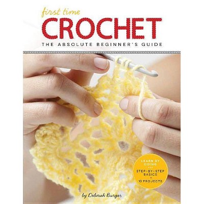 First Time Crochet - by  Deborah Burger (Paperback)