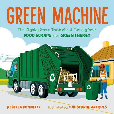 Green Machine - by  Rebecca Donnelly (Hardcover)