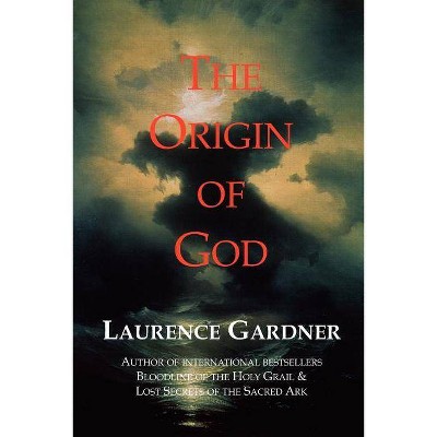 The Origin of God - by  Laurence Gardner (Paperback)