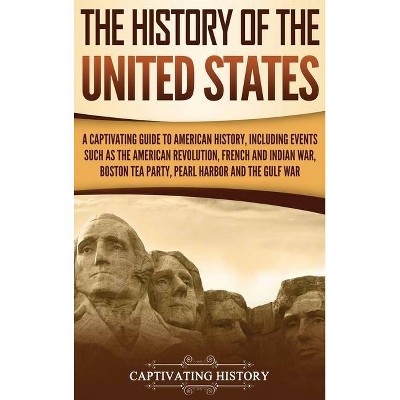 The History of the United States - by  Captivating History (Hardcover)