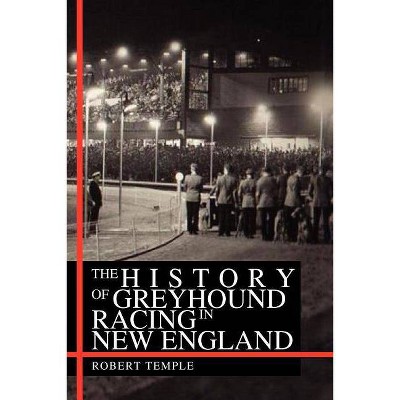 The History of Greyhound Racing in New England - by  Robert Temple (Paperback)