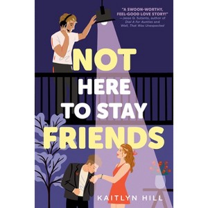 Not Here to Stay Friends - by  Kaitlyn Hill (Paperback) - 1 of 1
