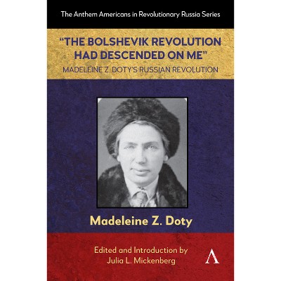 "The Bolshevik Revolution Had Descended on Me" Madeleine Z. Doty's Russian Revolution - (Anthem Americans in Revolutionary Russia) (Paperback)