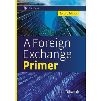 A Foreign Exchange Primer - (Wiley Trading) 2nd Edition by  Shani Shamah (Hardcover)