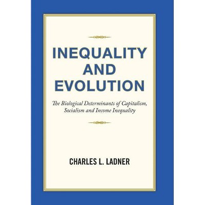 Inequality and Evolution - by  Charles L Ladner (Hardcover)