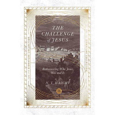 The Challenge of Jesus - (IVP Signature Collection) by  N T Wright (Paperback)