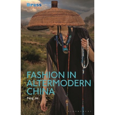 Fashion in Altermodern China - (Dress Cultures) by  Feng Jie (Paperback)