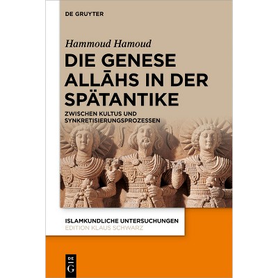 Die Genese Allāhs in Der Spätantike - (Islamkundliche Untersuchungen) by  Hammoud Hamoud (Hardcover)