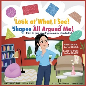 Look At What I See! Shapes All Around Me - by  Lara Denise (Paperback) - 1 of 1