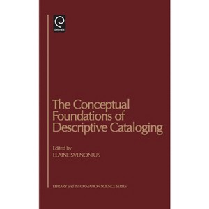 The Conceptual Foundations of Descriptive Cataloging - (Library and Information Science) by  Elaine Svenonius (Hardcover) - 1 of 1