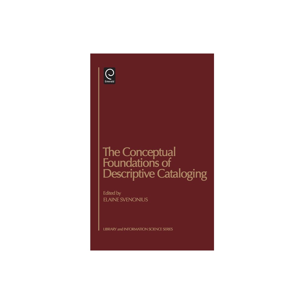 The Conceptual Foundations of Descriptive Cataloging - (Library and Information Science) by Elaine Svenonius (Hardcover)