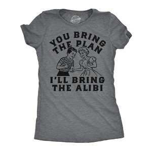 Womens Funny T Shirts You Bring The Plan Ill Bring The Alibi Sarcastic Graphic Novelty Tee For Ladies - Crazy Dog Women's T Shirt - 1 of 4