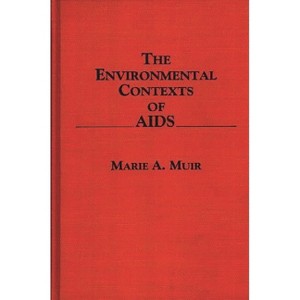 The Environmental Contexts of AIDS - by  Marie A Muir (Hardcover) - 1 of 1