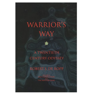 Warrior's Way - (Consciousness Classics) 2nd Edition by  Robert S de Ropp (Paperback)