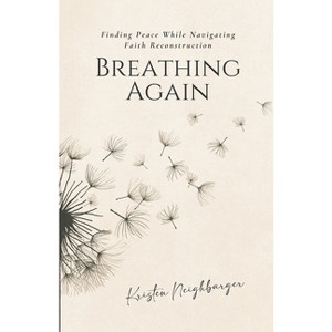Breathing Again - by  Kristen Neighbarger (Paperback) - 1 of 1